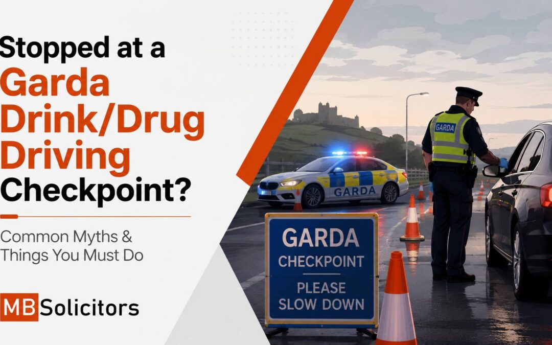 Stopped at a Garda Drink/Drug Driving Checkpoint? Common Myths & Things You Must Do